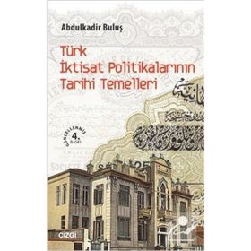 Türk İktisat Politikalarının Tarihi Temelleri - Abdulkadir Buluş