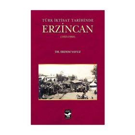 Türk İktisat Tarihinde Erzincan - Erdem Yavuz