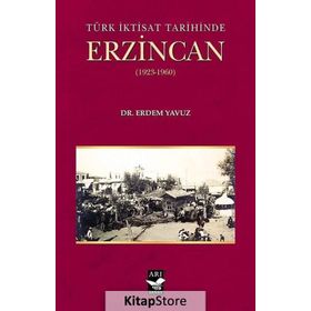 Türk İktisat Tarihinde Erzincan - Erdem Yavuz