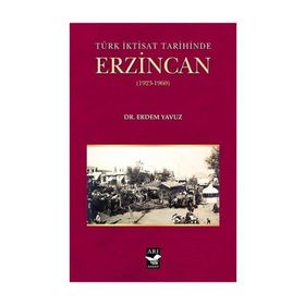 Türk İktisat Tarihinde Erzincan - Erdem Yavuz