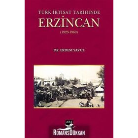 Türk İktisat Tarihinde Erzincan - Erdem Yavuz