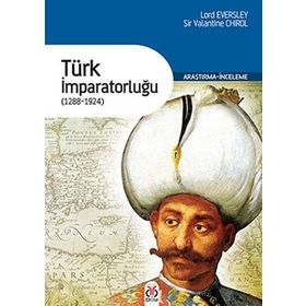 TÜRK İMPARATORLUĞU (1288-1924) - LORD EVERSLEY;SIR VALANTINE CHIROL