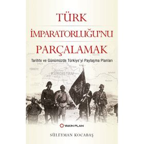 Türk İmparatorluğu'nu Parçalamak - Süleyman Kocabaş