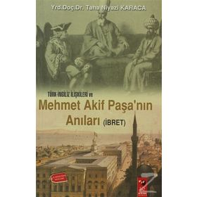 TÜRK-İNGİLİZ İLİŞKİLERİ VE MEHMET AKIF PAŞA'NIN ANILARI (İBRET) - TAHA NIYAZI KARACA