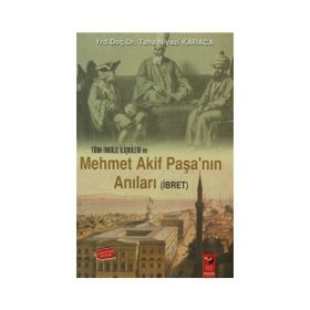 TÜRK-İNGİLİZ İLİŞKİLERİ VE MEHMET AKIF PAŞA'NIN ANILARI (İBRET) - TAHA NIYAZI KARACA