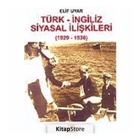 TÜRK - İNGİLİZ SIYASAL İLİŞKİLERİ (1929-1936) - ELIF UYAR