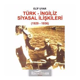 TÜRK - İNGİLİZ SIYASAL İLİŞKİLERİ (1929-1936) - ELIF UYAR