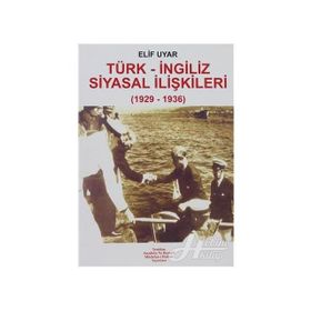 TÜRK - İNGİLİZ SIYASAL İLİŞKİLERİ (1929-1936) - ELIF UYAR
