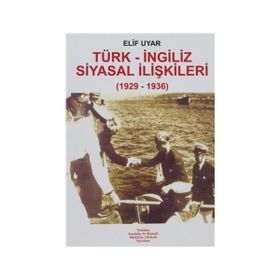 TÜRK - İNGİLİZ SIYASAL İLİŞKİLERİ (1929-1936) - ELIF UYAR