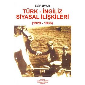 TÜRK - İNGİLİZ SIYASAL İLİŞKİLERİ (1929-1936) - ELIF UYAR