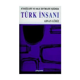 TÜRK İNSANI ATASÖZLERİ VE HALK DEYIMLERI IŞIĞINDA - ADNAN GÜRİZ