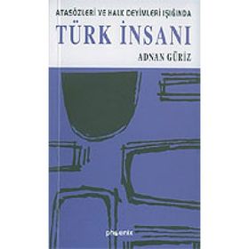 TÜRK İNSANI ATASÖZLERİ VE HALK DEYIMLERI IŞIĞINDA - ADNAN GÜRİZ
