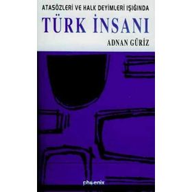 TÜRK İNSANI ATASÖZLERİ VE HALK DEYIMLERI IŞIĞINDA - ADNAN GÜRİZ