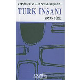 TÜRK İNSANI ATASÖZLERİ VE HALK DEYIMLERI IŞIĞINDA - ADNAN GÜRİZ