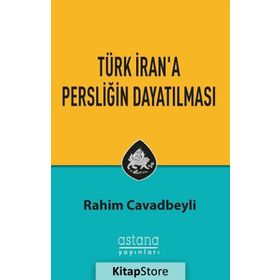 Türk Iran'a Persliğin Dayatılması - Rahim Cavadbeyli