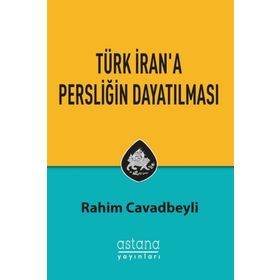 Türk Iran'a Persliğin Dayatılması - Rahim Cavadbeyli