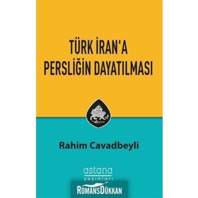 Türk Iran'a Persliğin Dayatılması - Rahim Cavadbeyli