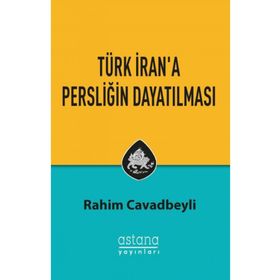 Türk Iran'a Persliğin Dayatılması - Rahim Cavadbeyli