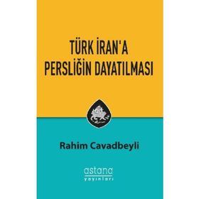 Türk Iran'a Persliğin Dayatılması - Rahim Cavadbeyli