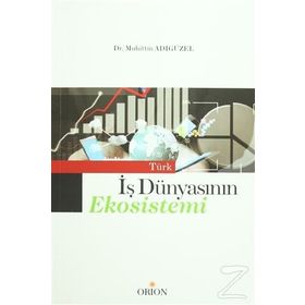 Türk İş Dünyasının Ekosistemi - Muhittin Adıgüzel