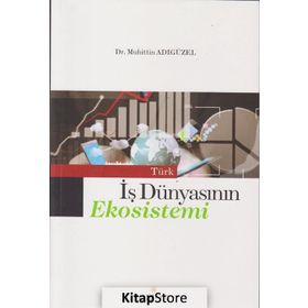 Türk İş Dünyasının Ekosistemi - Muhittin Adıgüzel