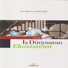 Türk İş Dünyasının Ekosistemi - Muhittin Adıgüzel