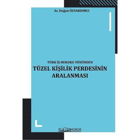 Türk İş Hukuku Yönünden Tüzel Kişilik Perdesinin Aralanması Doğan Özyardımcı