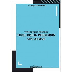 Türk İş Hukuku Yönünden Tüzel Kişilik Perdesinin Aralanması Doğan Özyardımcı
