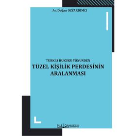 Türk İş Hukuku Yönünden Tüzel Kişilik Perdesinin Aralanması Doğan Özyardımcı