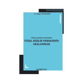 Türk İş Hukuku Yönünden Tüzel Kişilik Perdesinin Aralanması Doğan Özyardımcı