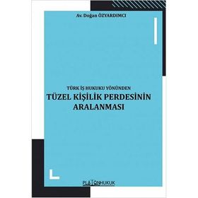 Türk İş Hukuku Yönünden Tüzel Kişilik Perdesinin Aralanması Doğan Özyardımcı