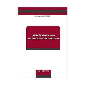 Türk İş Hukukunda Belirsiz Alacak Davaları - Platon Hukuk Yayınevi