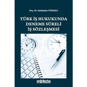 Türk İş Hukukunda Deneme Süreli İş Sözleşmesi - Sabahattin Yürekli