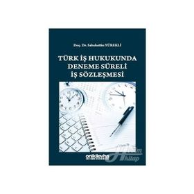 Türk İş Hukukunda Deneme Süreli İş Sözleşmesi - Sabahattin Yürekli