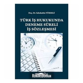 Türk İş Hukukunda Deneme Süreli İş Sözleşmesi - Sabahattin Yürekli
