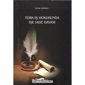 TÜRK İŞ HUKUKUNDA İŞE İADE - ERDAL GÖKÇE