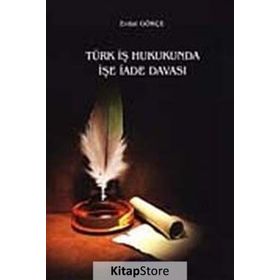 TÜRK İŞ HUKUKUNDA İŞE İADE - ERDAL GÖKÇE