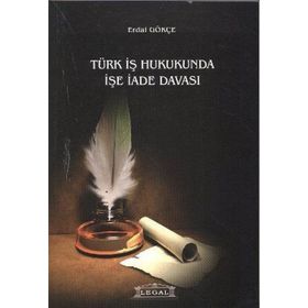 TÜRK İŞ HUKUKUNDA İŞE İADE - ERDAL GÖKÇE