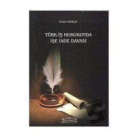 TÜRK İŞ HUKUKUNDA İŞE İADE - ERDAL GÖKÇE