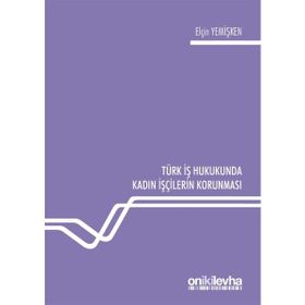 Türk İş Hukukunda Kadın İşçilerin Korunması - Elçin Yemişken