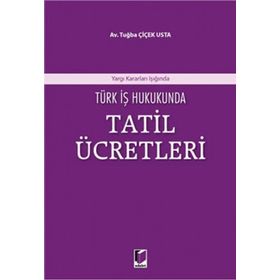 Türk İş Hukukunda Tatil Ücretleri Yargıtay Kararları Işığında