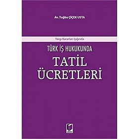Türk İş Hukukunda Tatil Ücretleri Yargıtay Kararları Işığında