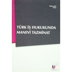 TÜRK İŞ HUKUNDA MANEVI TAZMINAT - ÖZLEM BAL