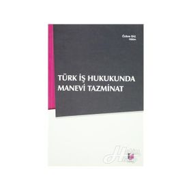 TÜRK İŞ HUKUNDA MANEVI TAZMINAT - ÖZLEM BAL