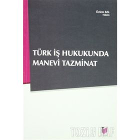 TÜRK İŞ HUKUNDA MANEVI TAZMINAT - ÖZLEM BAL