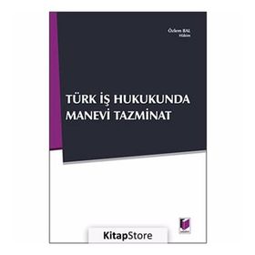 TÜRK İŞ HUKUNDA MANEVI TAZMINAT - ÖZLEM BAL
