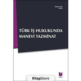 TÜRK İŞ HUKUNDA MANEVI TAZMINAT - ÖZLEM BAL
