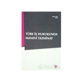 TÜRK İŞ HUKUNDA MANEVI TAZMINAT - ÖZLEM BAL