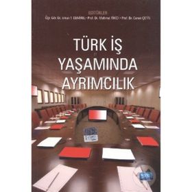 TÜRK İŞ YAŞAMINDA AYRIMCILIK - CANAN ÇETİN;MEHMET TIKICI;ERKAN T. DEMIREL