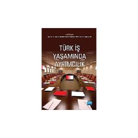 TÜRK İŞ YAŞAMINDA AYRIMCILIK - CANAN ÇETİN;MEHMET TIKICI;ERKAN T. DEMIREL